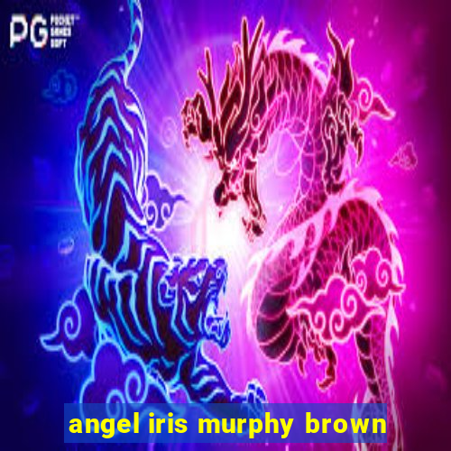 angel iris murphy brown